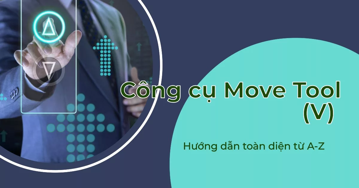 Công cụ Move Tool (V) trong Photoshop: Hướng dẫn toàn diện từ A-Z