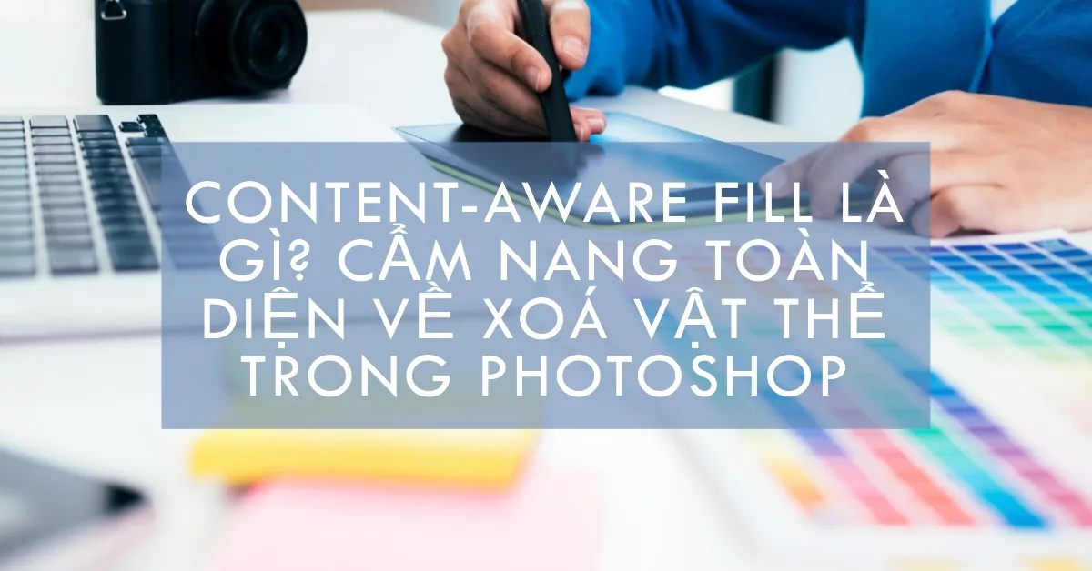 Content-Aware Fill là gì? Cẩm nang toàn diện về xoá vật thể trong Photoshop