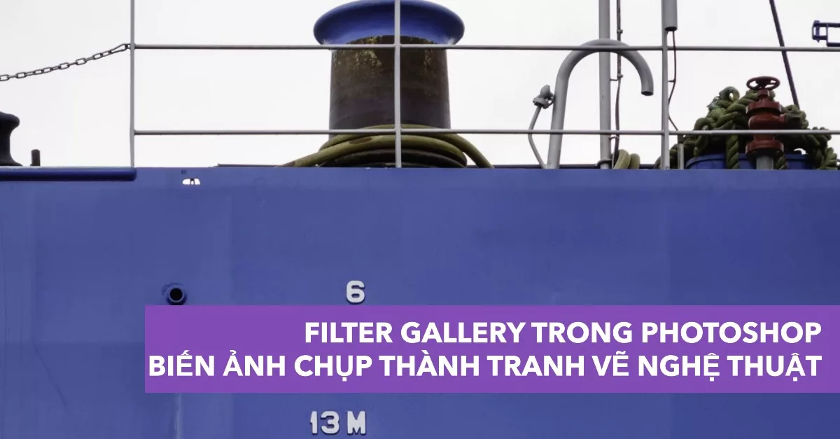 Filter Gallery trong Photoshop: Biến ảnh chụp thành tranh vẽ nghệ thuật
