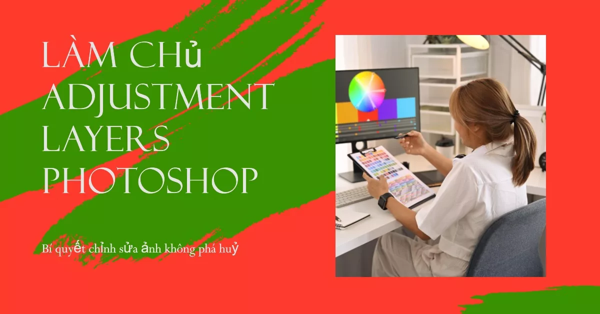 Làm chủ Adjustment Layers trong Photoshop: Bí quyết chỉnh sửa ảnh không phá huỷ