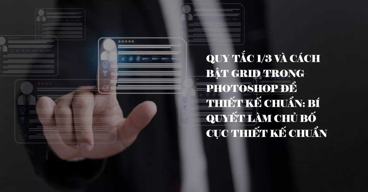 Quy tắc 1/3 và cách bật Grid trong Photoshop để thiết kế chuẩn: Bí quyết làm chủ bố cục thiết kế chuẩn
