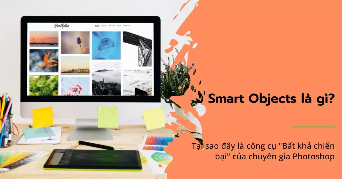 Smart Objects là gì? Tại sao đây là công cụ “Bất khả chiến bại” của chuyên gia Photoshop