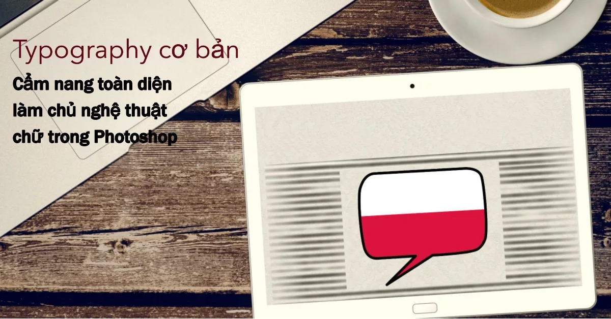 Typography cơ bản: Cẩm nang toàn diện làm chủ nghệ thuật chữ trong Photoshop